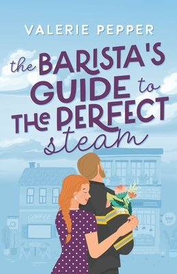 The Barista's Guide to The Perfect Steam by Pepper, Valerie