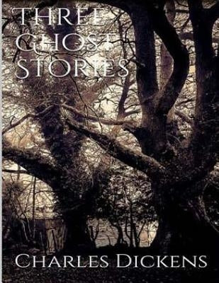 Three Ghost Stories by Dickens, Charles