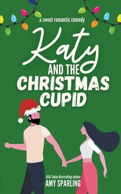 Katy and the Christmas Cupid by Sparling, Amy