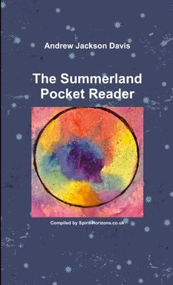 Andrew Jackson Davis: The Summerland Pocket Reader by Jackson Davis, Andrew