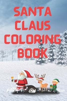 Santa Claus Coloring Book: Gift For Kids and Adult, Fun Christmas Coloring Book For Everyone- 50 Beautiful Pages to Color with Santa Claus by Reiter, Nicholas M.