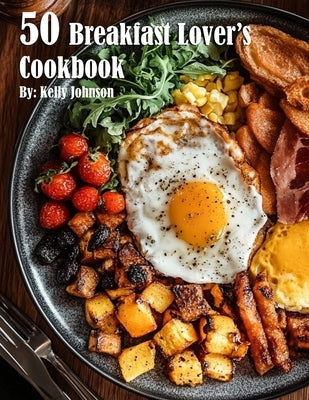 50 Breakfast Lover's Cookbook by Johnson, Kelly