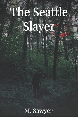 The Seattle Slayer by Sawyer, M.