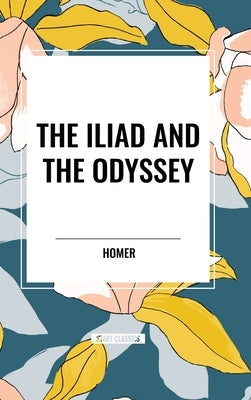 The Iliad and the Odyssey by Homer