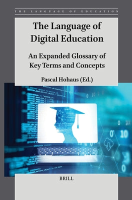 The Language of Digital Education: An Expanded Glossary of Key Terms and Concepts by Hohaus, Pascal