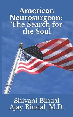 American Neurosurgeon: The Search for the Soul by Bindal, Ajay