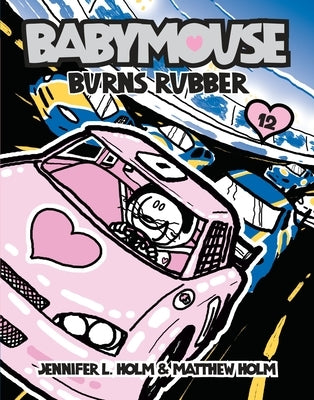 Babymouse #12: Burns Rubber by Holm, Jennifer L.