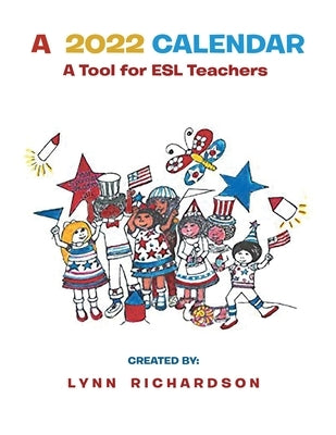 A 2022 Calendar: A Tool For ESL Teachers by Richardson, Lynn