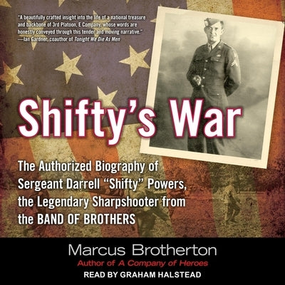 Shifty's War: The Authorized Biography of Sergeant Darrell "Shifty" Powers, the Legendary Sharpshooter from the Band of Brothers by Brotherton, Marcus