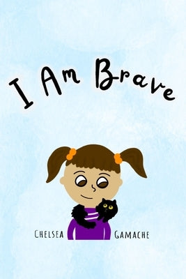 I Am Brave by Gamache, Chelsea