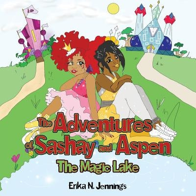 The Adventures of Sashay and Aspen: The Magic Lake by Jennings, Erika N.