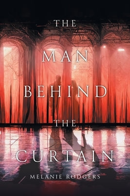 The Man Behind the Curtain by Rodgers, Melanie