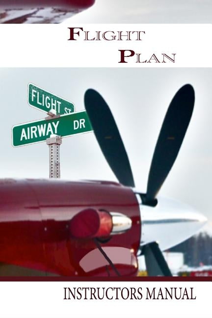 Flight Plan Instructors Manual by Schreckhise, Rob