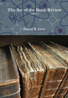 The Art of the Book Review Volume I by Levy, David B.