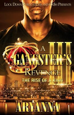 A Gangster's Revenge 3: The Rise of a King by Aryanna