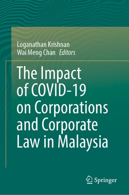 The Impact of Covid-19 on Corporations and Corporate Law in Malaysia by Krishnan, Loganathan