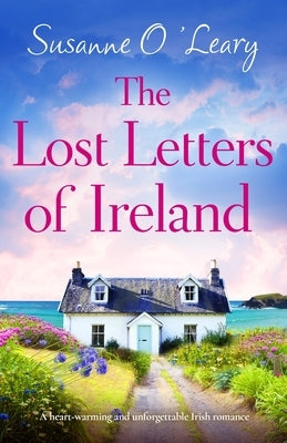 The Lost Letters of Ireland: A heart-warming and unforgettable Irish romance by O'Leary, Susanne