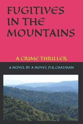 Fugitives in the Mountains: A Novel by D.K.Chauhan by Chauhan, D. K.