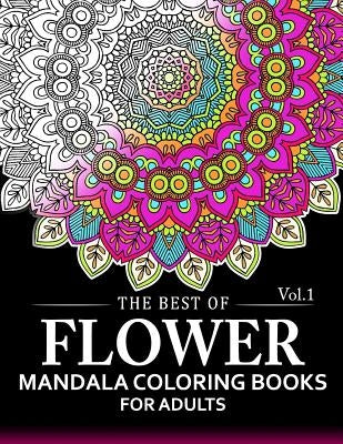 The Best of Flower Mandala Coloring Books for Adults Volume 1: A Stress Management Coloring Book For Adults by Arlene R. Lively