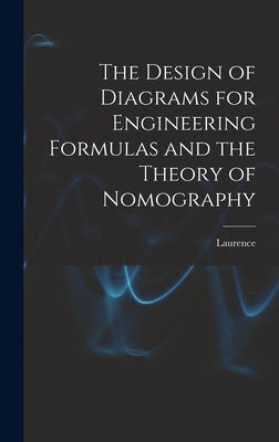 The Design of Diagrams for Engineering Formulas and the Theory of Nomography by Hewes, Laurence 1876-1950