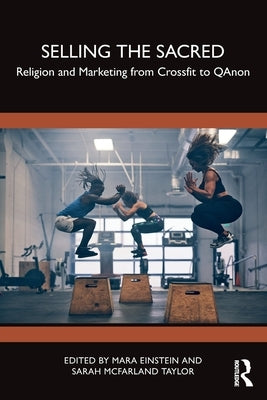 Selling the Sacred: Religion and Marketing from Crossfit to QAnon by Einstein, Mara