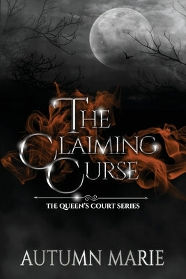 The Claiming Curse: The Queen's Court Series Book 3 by Marie, Autumn