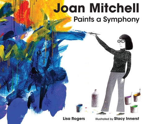 Joan Mitchell Paints a Symphony: La Grande Vall?e Suite by Rogers, Lisa