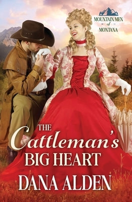 The Cattleman's Big Heart by Alden, Dana