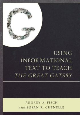 Using Informational Text to Teach the Great Gatsby by Fisch, Audrey