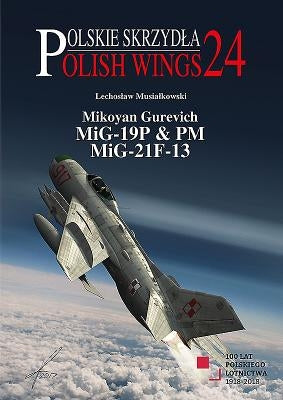 Mikoyan Gurevich MiG-19P & PM, MiG-21F-13 by Musialkowski, Lechoslaw