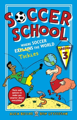 Soccer School Season 3: Where Soccer Explains (Tackles) the World by Bellos, Alex