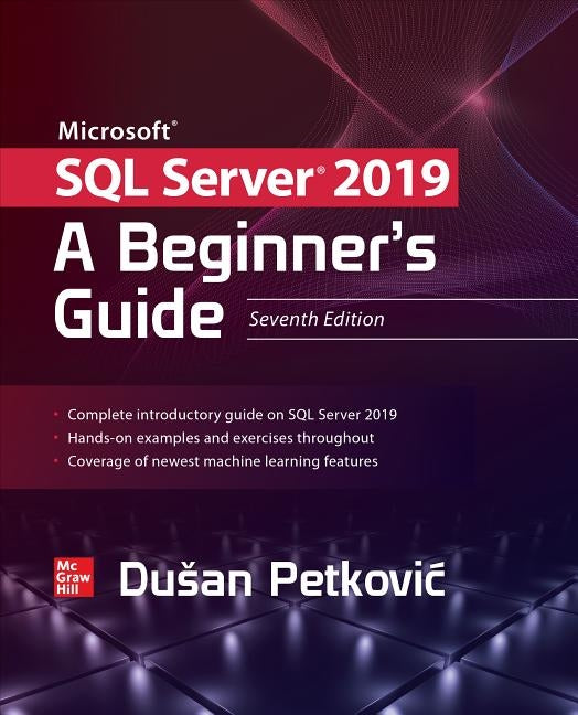 Microsoft SQL Server 2019: A Beginner's Guide, Seventh Edition by Petkovic, Dusan