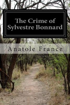 The Crime of Sylvestre Bonnard by France, Anatole