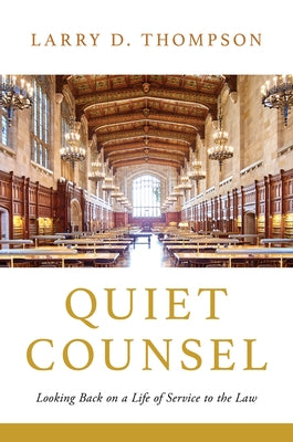 Quiet Counsel: Looking Back on a Life of Service to the Law by Thompson, Larry D.