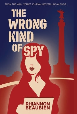 The Wrong Kind of Spy by Beaubien, Rhiannon