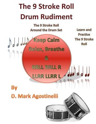 The 9 Stroke Roll Drum Rudiment: The 9 Stroke Roll Around the Drum Set by Agostinelli, D. Mark