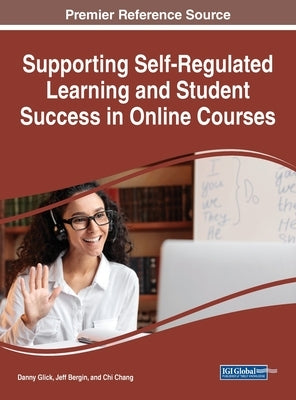 Supporting Self-Regulated Learning and Student Success in Online Courses by Glick, Danny