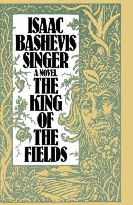 A King of the Fields by Singer, Isaac Bashevis