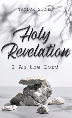 Holy Revelation: I Am The Lord by Stone, Taylor