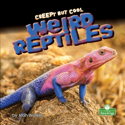 Creepy But Cool Weird Reptiles by Walker, Alan