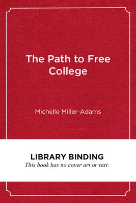 The Path to Free College: In Pursuit of Access, Equity, and Prosperity by Miller-Adams, Michelle