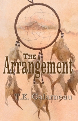 The Arrangement by Galarneau, T. K.