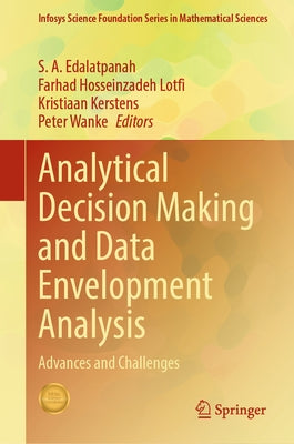 Analytical Decision Making and Data Envelopment Analysis: Advances and Challenges by Edalatpanah, S. A.