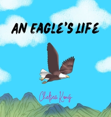 An Eagle's Life by Kong, Chelsea