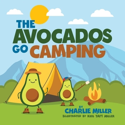 The Avocados Go Camping by Miller, Kris Taft