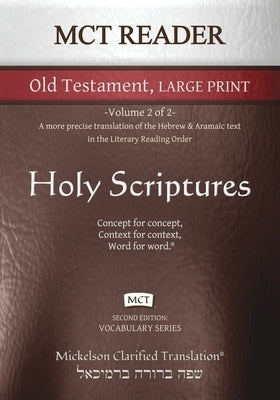 MCT Reader Old Testament Large Print, Mickelson Clarified: -Volume 2 of 2- A more precise translation of the Hebrew and Aramaic text in the Literary R by Mickelson, Jonathan K.