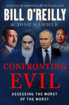 Confronting Evil: Assessing the Worst of the Worst by O'Reilly, Bill