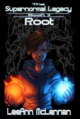 The Supernormal Legacy: Book 2: Root by McLennan, Leeann