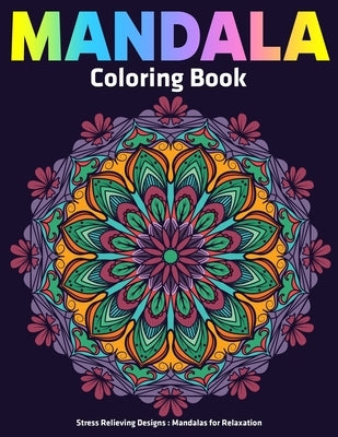 Mandala Coloring Book: Stress Relieving Designs Mandalas For Relaxation: Anti Stress Mandala Designs by Aero, Gift