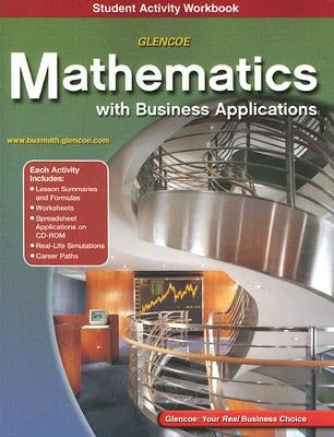 Glencoe Mathematics with Business Applications Student Activity Workbook [With CDROM] by McGraw-Hill/Glencoe